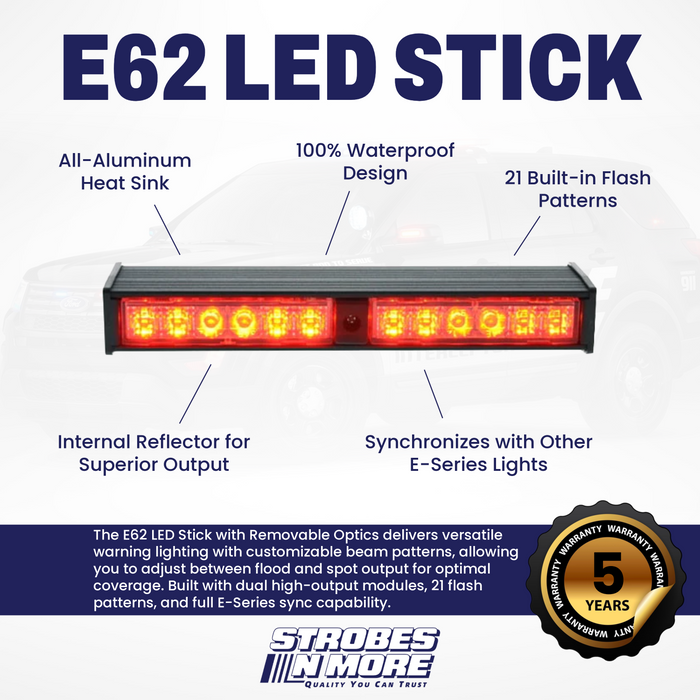 Strobes N' More E62 LED Stick with REMOVABLE OPTICS!